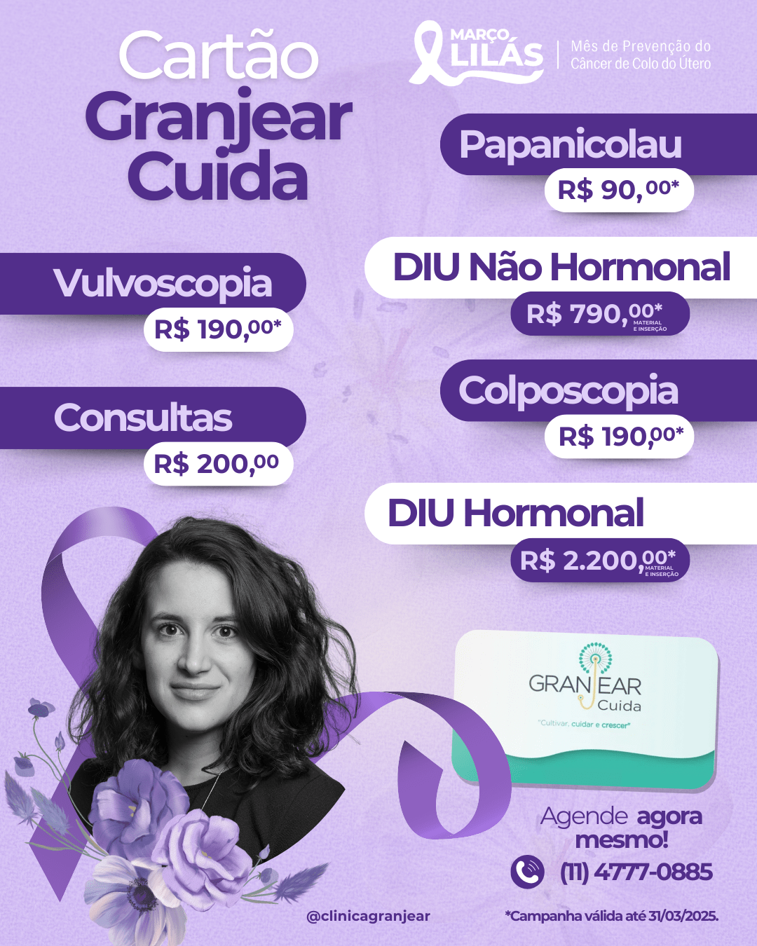 Cartão Granjear cuida, dá desconto em consultas e este mês está com preços bacanas em cuidados da saúde intima da mulher. Papanicolau R$ 90,00 Vulvoscopia R$ 190,00 Consultas R$ 200,00 Colpocospia R$ 190,00 DIU Hormonal R$ 2.200,00
